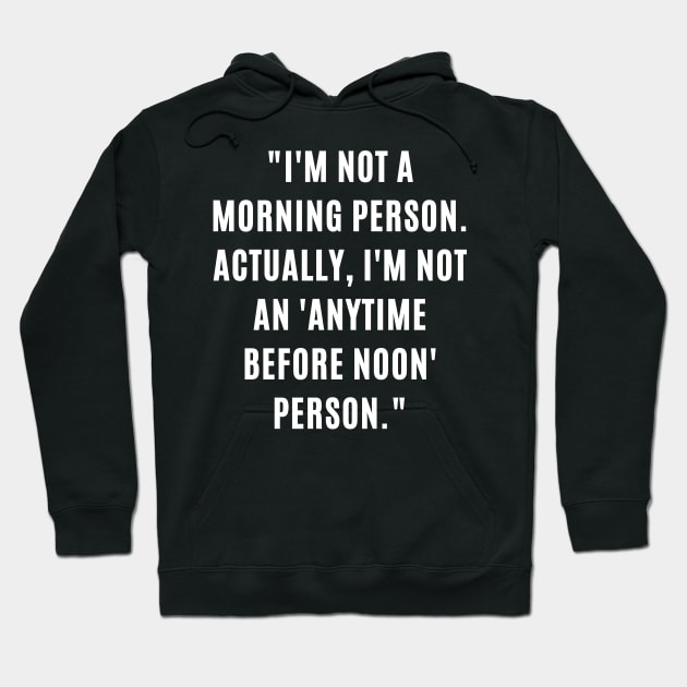 "I'm not a morning person. Actually, I'm not an 'anytime before noon' person." Hoodie by ARTA-ARTS-DESIGNS